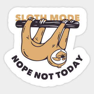 Sloth Mode - Nope Not Today Sticker